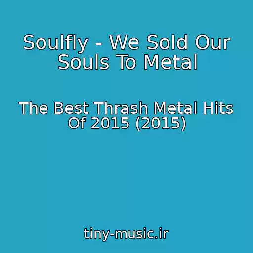 کاور آهنگ Soulfly - We Sold Our Souls To Metal از The Best Thrash Metal Hits Of 2015 (2015)