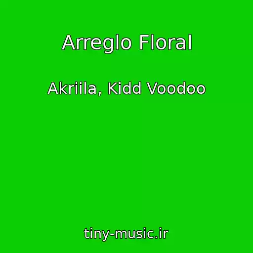 کاور آهنگ Arreglo Floral از Akriila, Kidd Voodoo