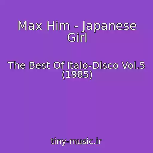 کاور آهنگ Max Him - Japanese Girl از The Best Of Italo-Disco Vol.5 (1985)