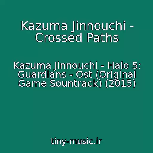 کاور آهنگ Kazuma Jinnouchi - Crossed Paths از Kazuma Jinnouchi - Halo 5: Guardians - Ost (Original Game Sountrack) (2015)