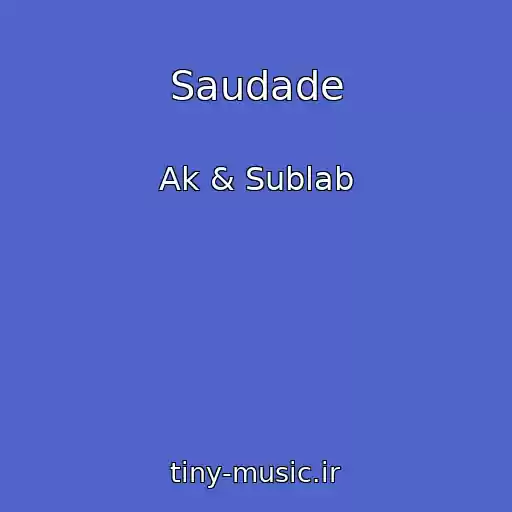 کاور آهنگ Saudade از Ak & Sublab