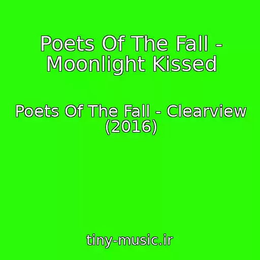 کاور آهنگ Poets Of The Fall - Moonlight Kissed از Poets Of The Fall - Clearview (2016)