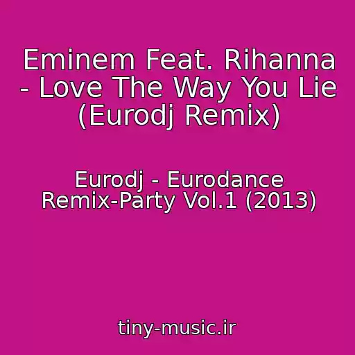 کاور آهنگ Eminem Feat. Rihanna - Love The Way You Lie (Eurodj Remix) از Eurodj - Eurodance Remix-Party Vol.1 (2013)