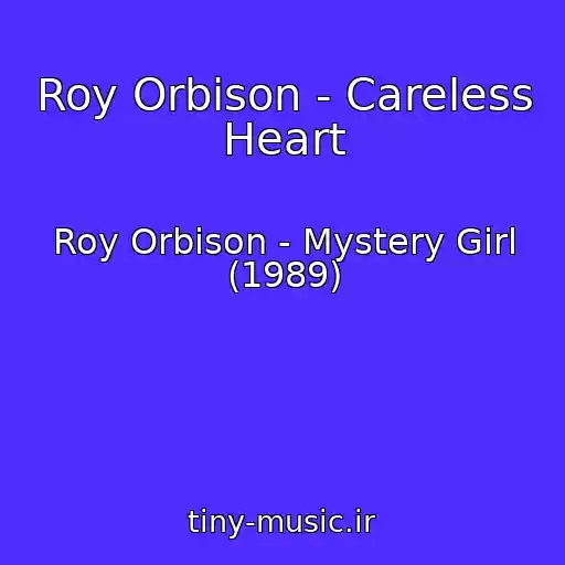 کاور آهنگ Roy Orbison - Careless Heart از Roy Orbison - Mystery Girl (1989)