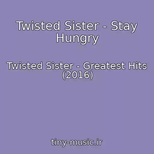 کاور آهنگ Twisted Sister - Stay Hungry از Twisted Sister - Greatest Hits (2016)