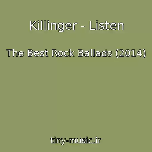 کاور آهنگ Killinger - Listen از The Best Rock Ballads (2014)