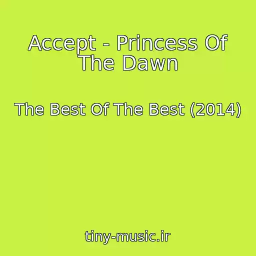 کاور آهنگ Accept - Princess Of The Dawn از The Best Of The Best (2014)