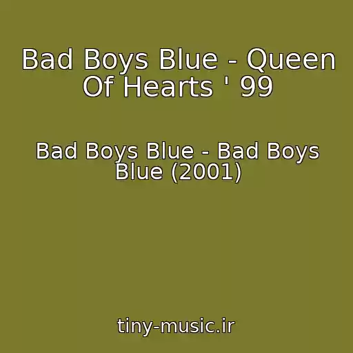 کاور آهنگ Bad Boys Blue - Queen Of Hearts ' 99 از Bad Boys Blue - Bad Boys Blue (2001)