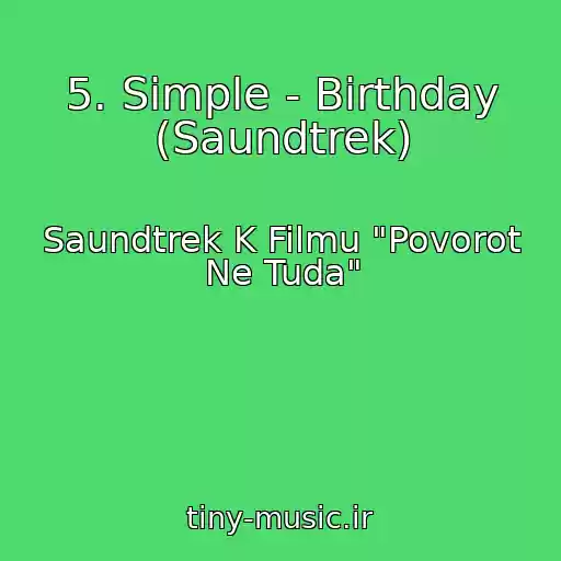 کاور آهنگ 5. Simple - Birthday (Saundtrek) از Saundtrek K Filmu "Povorot Ne Tuda"