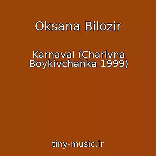 کاور آهنگ Oksana Bіlozіr از Karnaval (Charіvna Boykіvchanka 1999)