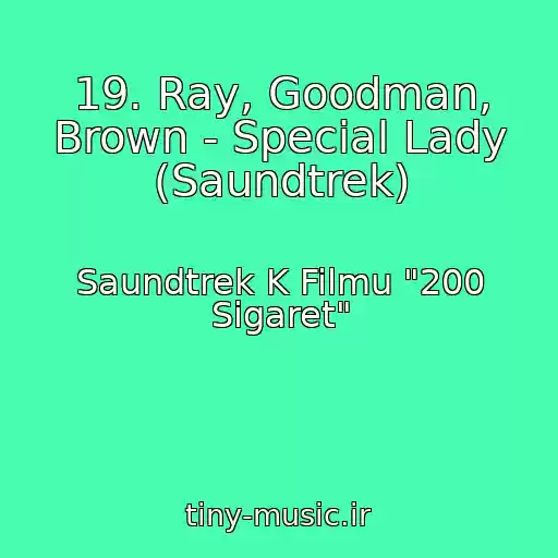کاور آهنگ 19. Ray, Goodman, Brown - Special Lady (Saundtrek) از Saundtrek K Filmu "200 Sigaret"