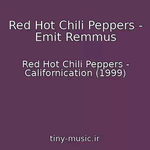 کاور آهنگ Red Hot Chili Peppers - Emit Remmus از Red Hot Chili Peppers - Californication (1999)