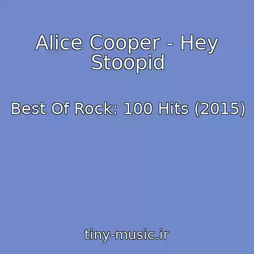 کاور آهنگ Alice Cooper - Hey Stoopid از Best Of Rock: 100 Hits (2015)