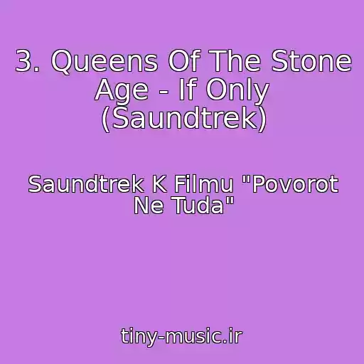 کاور آهنگ 3. Queens Of The Stone Age - If Only (Saundtrek) از Saundtrek K Filmu "Povorot Ne Tuda"