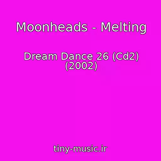 کاور آهنگ Moonheads - Melting از Dream Dance 26 (Cd2) (2002)