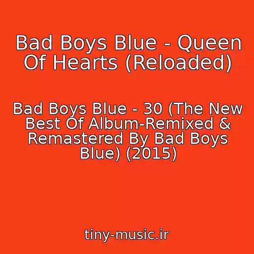کاور آهنگ Bad Boys Blue - Queen Of Hearts (Reloaded) از Bad Boys Blue - 30 (The New Best Of Album-Remixed & Remastered By Bad Boys Blue) (2015)