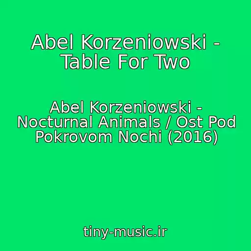 کاور آهنگ Abel Korzeniowski - Table For Two از Abel Korzeniowski - Nocturnal Animals / Ost Pod Pokrovom Nochi (2016)