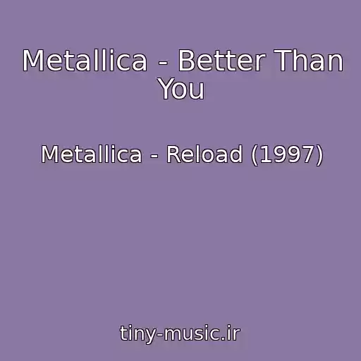کاور آهنگ Metallica - Better Than You از Metallica - Reload (1997)