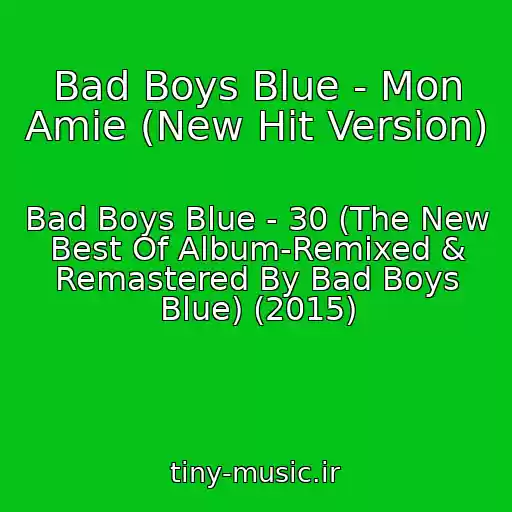 کاور آهنگ Bad Boys Blue - Mon Amie (New Hit Version) از Bad Boys Blue - 30 (The New Best Of Album-Remixed & Remastered By Bad Boys Blue) (2015)