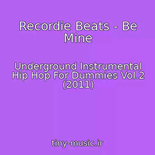 کاور آهنگ Recordie Beats - Be Mine از Underground Instrumental Hip Hop For Dummies Vol.2 (2011)