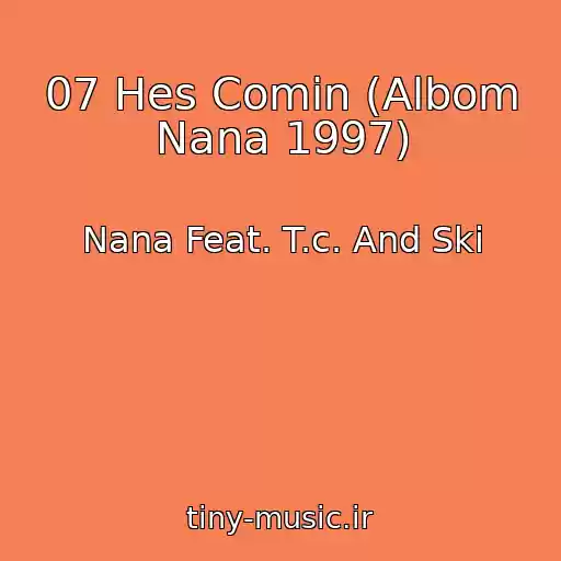 کاور آهنگ 07 Hes Comin (Albom Nana 1997) از Nana Feat. T.c. And Ski