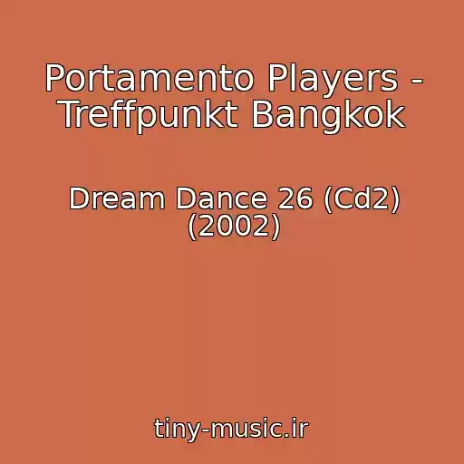 کاور آهنگ Portamento Players - Treffpunkt Bangkok از Dream Dance 26 (Cd2) (2002)