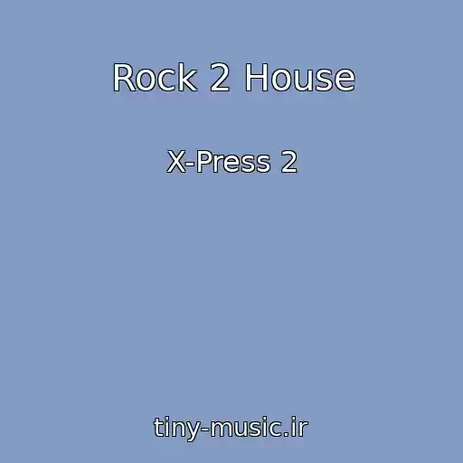 کاور آهنگ Rock 2 House از X-Press 2