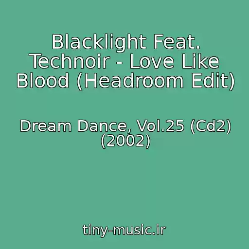 کاور آهنگ Blacklight Feat. Technoir - Love Like Blood (Headroom Edit) از Dream Dance, Vol.25 (Cd2) (2002)