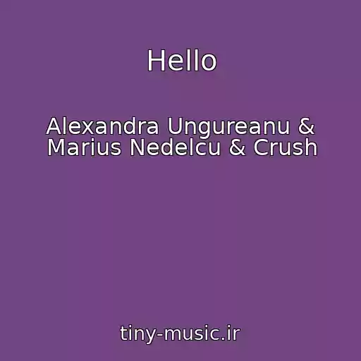 کاور آهنگ Hello از Alexandra Ungureanu & Marius Nedelcu & Crush
