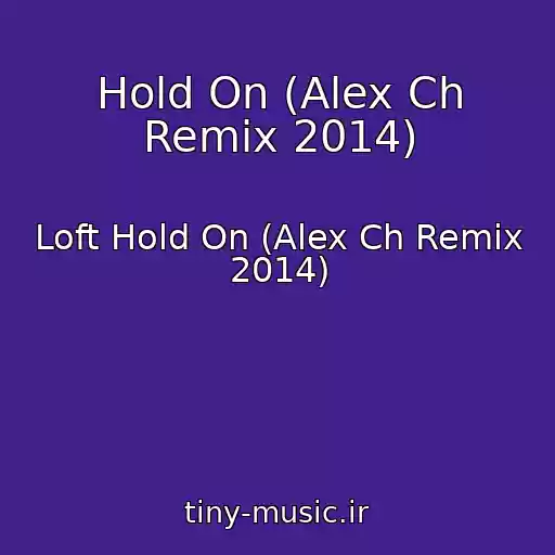 کاور آهنگ Hold On (Alex Ch Remix 2014) از Loft Hold On (Alex Ch Remix 2014)