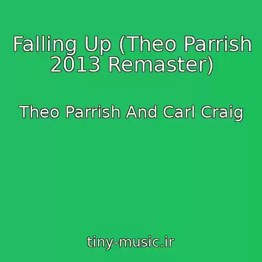 کاور آهنگ Falling Up (Theo Parrish 2013 Remaster) از Theo Parrish And Carl Craig