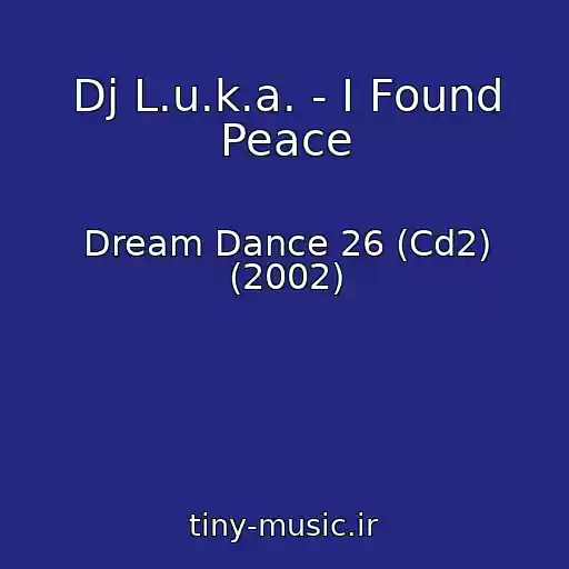 کاور آهنگ Dj L.u.k.a. - I Found Peace از Dream Dance 26 (Cd2) (2002)