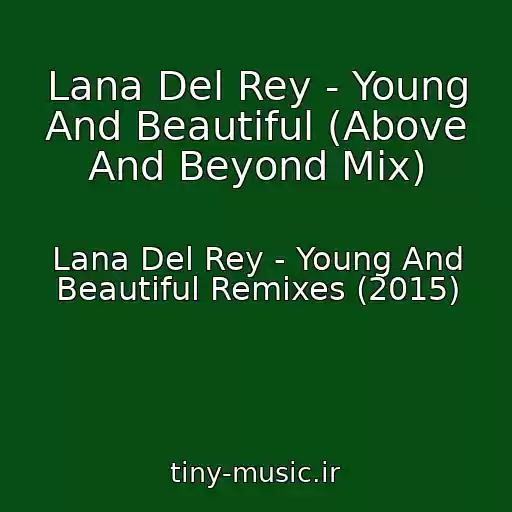 کاور آهنگ Lana Del Rey - Young And Beautiful (Above And Beyond Mix) از Lana Del Rey - Young And Beautiful Remixes (2015)