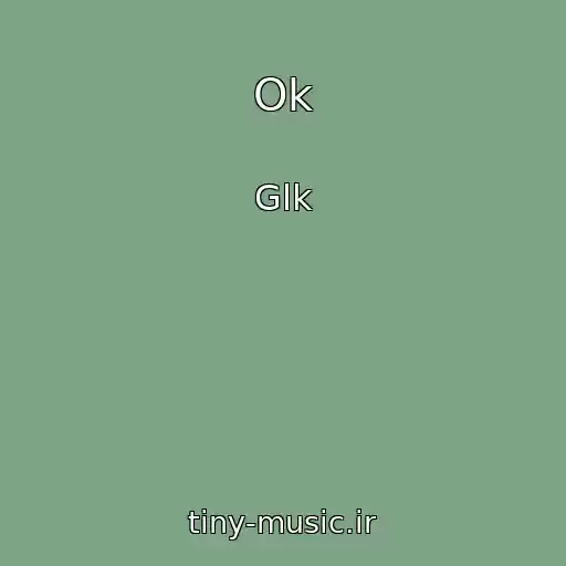 کاور آهنگ Ok از Glk