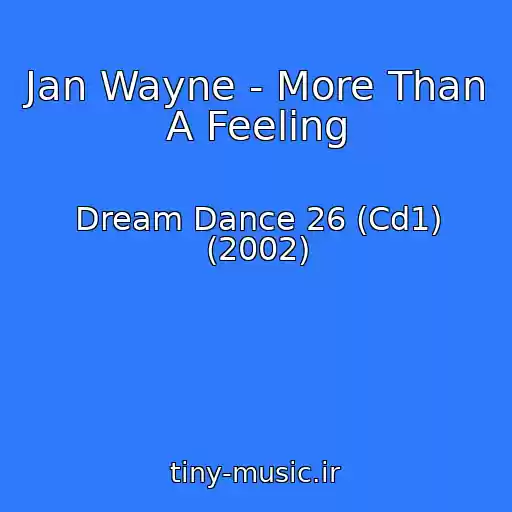 کاور آهنگ Jan Wayne - More Than A Feeling از Dream Dance 26 (Cd1) (2002)