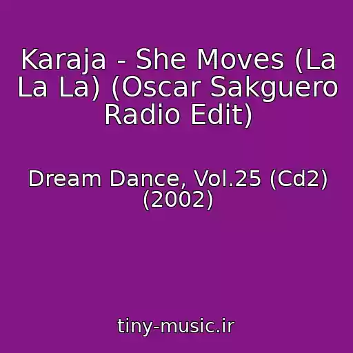 کاور آهنگ Karaja - She Moves (La La La) (Oscar Sakguero Radio Edit) از Dream Dance, Vol.25 (Cd2) (2002)