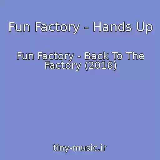 کاور آهنگ Fun Factory - Hands Up از Fun Factory - Back To The Factory (2016)