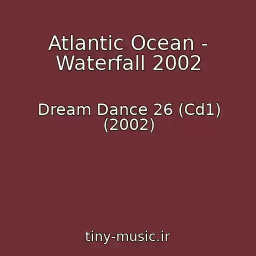 کاور آهنگ Atlantic Ocean - Waterfall 2002 از Dream Dance 26 (Cd1) (2002)