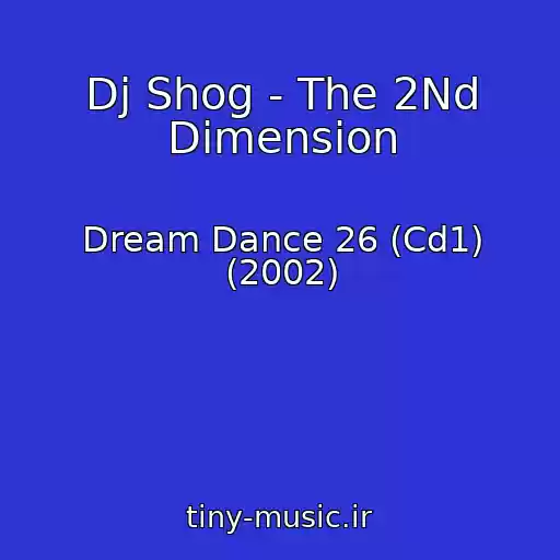 کاور آهنگ Dj Shog - The 2Nd Dimension از Dream Dance 26 (Cd1) (2002)