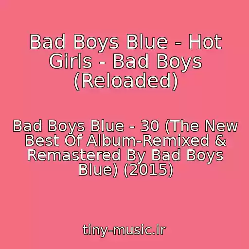 کاور آهنگ Bad Boys Blue - Hot Girls - Bad Boys (Reloaded) از Bad Boys Blue - 30 (The New Best Of Album-Remixed & Remastered By Bad Boys Blue) (2015)