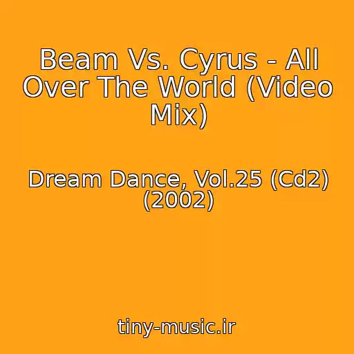 کاور آهنگ Beam Vs. Cyrus - All Over The World (Video Mix) از Dream Dance, Vol.25 (Cd2) (2002)
