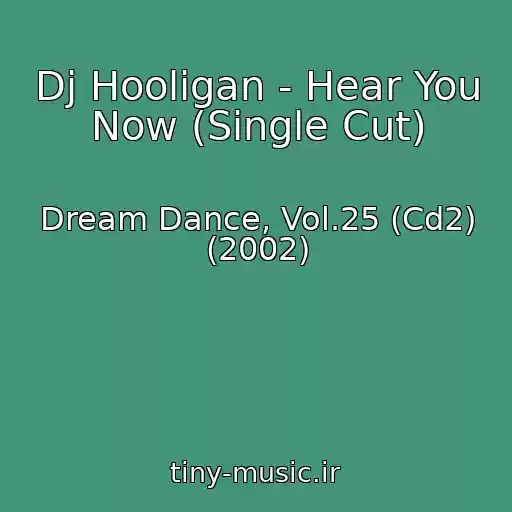 کاور آهنگ Dj Hooligan - Hear You Now (Single Cut) از Dream Dance, Vol.25 (Cd2) (2002)