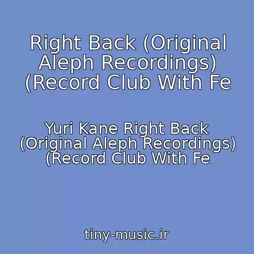 کاور آهنگ Right Back (Original Aleph Recordings) (Record Club With Fe از Yuri Kane Right Back (Original Aleph Recordings) (Record Club With Fe
