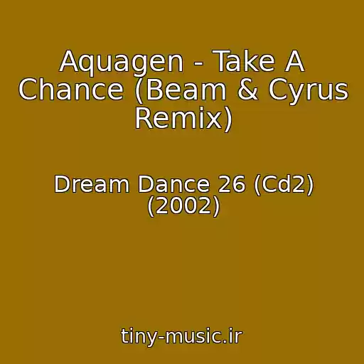 کاور آهنگ Aquagen - Take A Chance (Beam & Cyrus Remix) از Dream Dance 26 (Cd2) (2002)