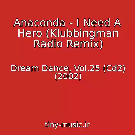 کاور آهنگ Anaconda - I Need A Hero (Klubbingman Radio Remix) از Dream Dance, Vol.25 (Cd2) (2002)