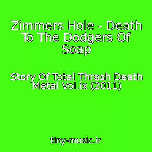 کاور آهنگ Zimmers Hole - Death To The Dodgers Of Soap از Story Of Total Thrash Death Metal Vol.ix (2011)