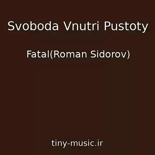 کاور آهنگ Svoboda Vnutri Pustoty از Fatal(Roman Sidorov)