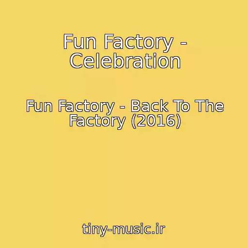 کاور آهنگ Fun Factory - Celebration از Fun Factory - Back To The Factory (2016)