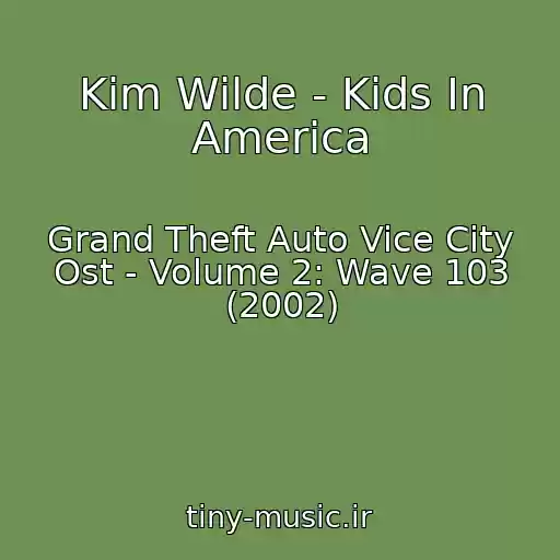 کاور آهنگ Kim Wilde - Kids In America از Grand Theft Auto Vice City Ost - Volume 2: Wave 103 (2002)
