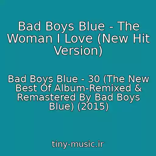 کاور آهنگ Bad Boys Blue - The Woman I Love (New Hit Version) از Bad Boys Blue - 30 (The New Best Of Album-Remixed & Remastered By Bad Boys Blue) (2015)